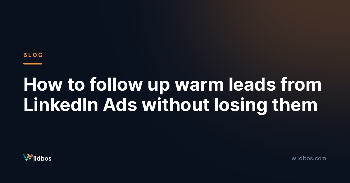 How to follow up warm leads from LinkedIn Ads without losing them