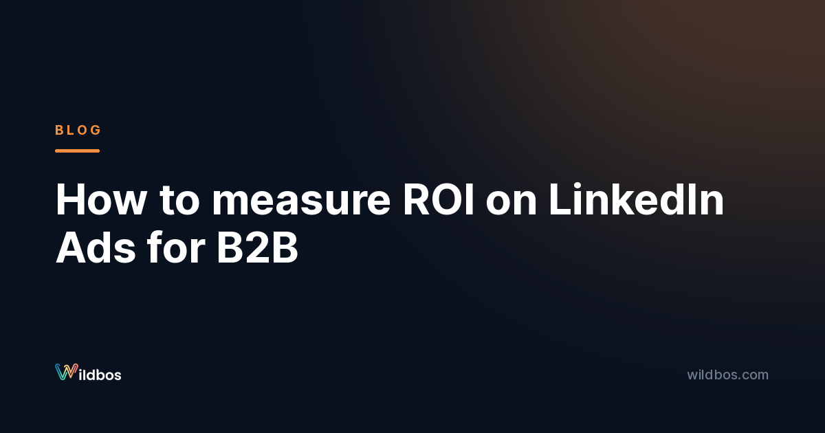 How to measure ROI on LinkedIn Ads for B2B