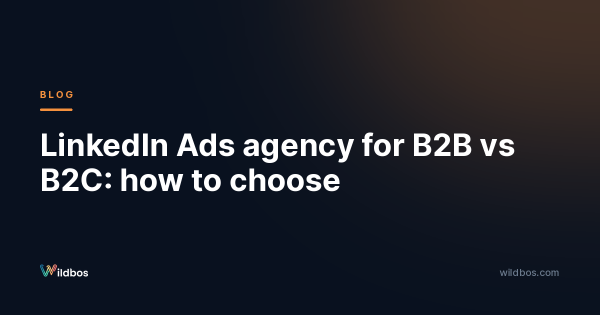 LinkedIn Ads agency for B2B vs B2C: how to choose
