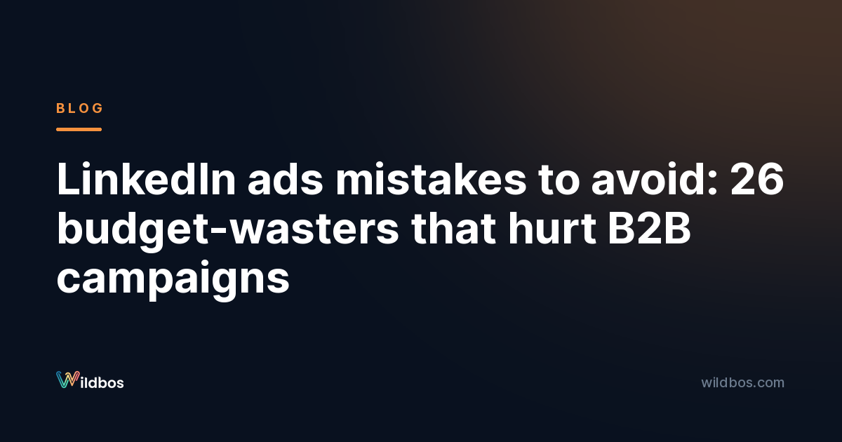 LinkedIn ads mistakes to avoid: 26 budget-wasters that hurt B2B campaigns