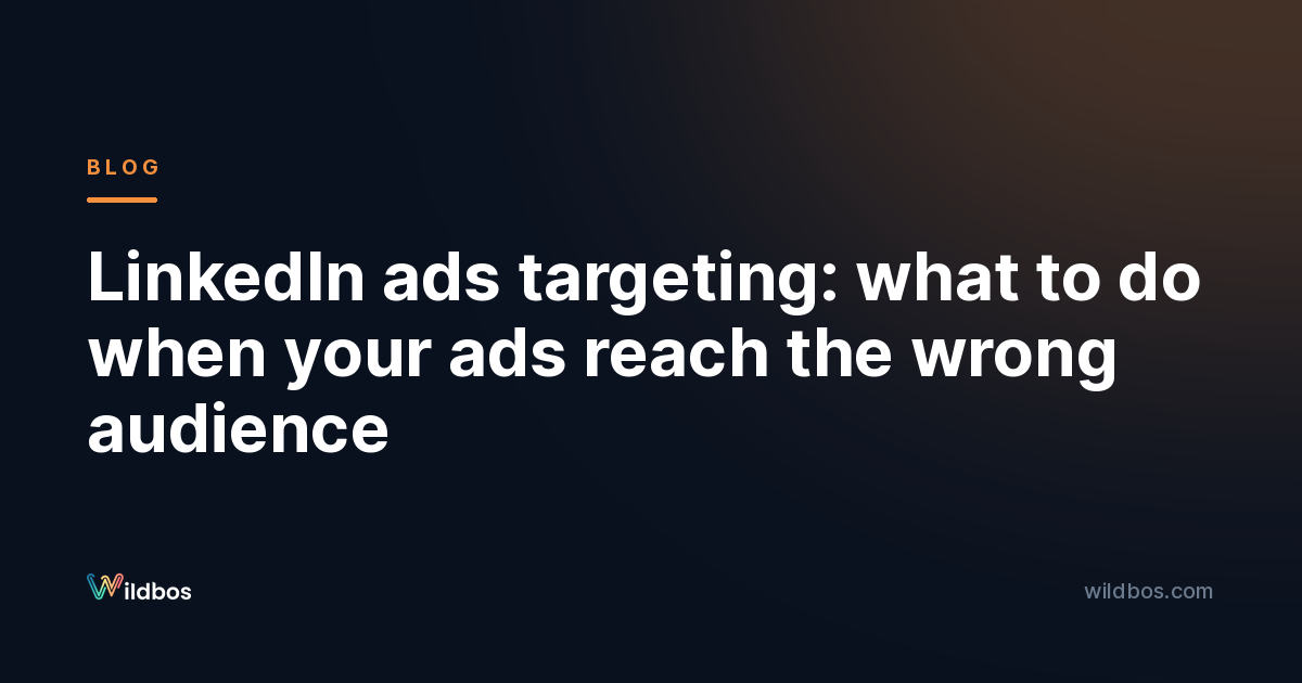 LinkedIn ads targeting: what to do when your ads reach the wrong audience