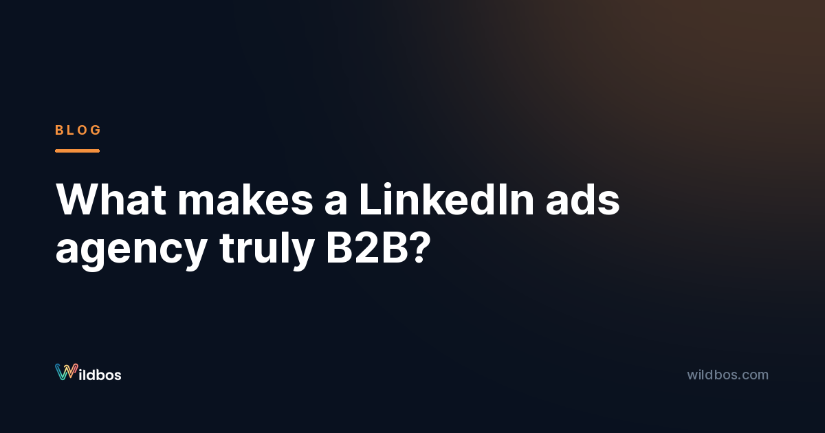 What makes a LinkedIn ads agency truly B2B?