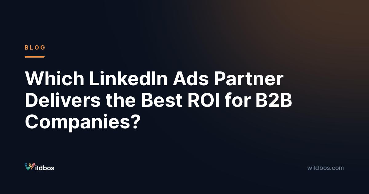 Which LinkedIn Ads Partner Delivers the Best ROI for B2B Companies?